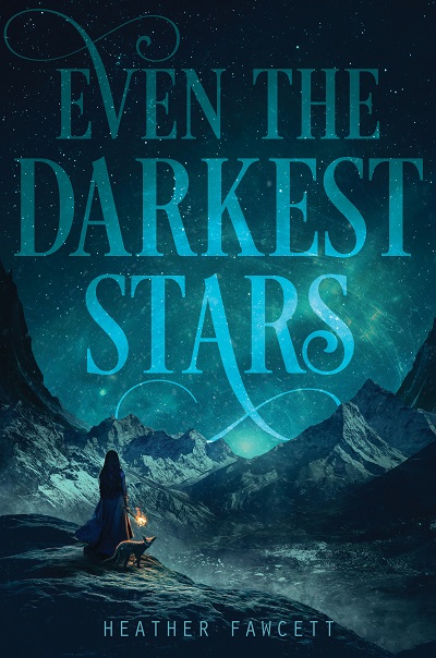 EVEN THE DARKEST STARS by Heather Fawcett